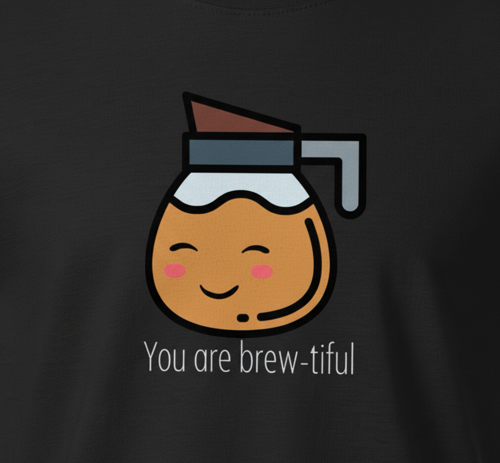 You're Brew-tiful – Cute Coffee Pun Printed Tee