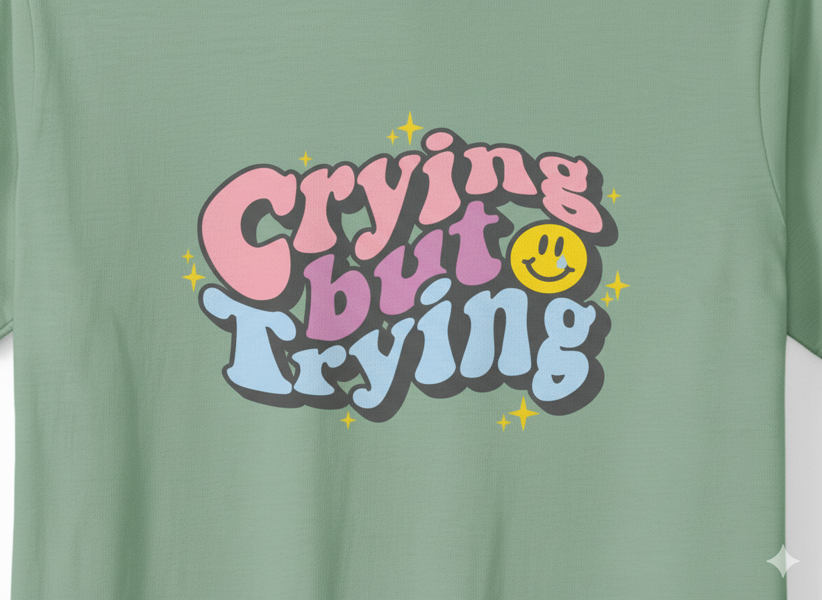 Crying But Trying – Relatable Mood Graphic Tee
